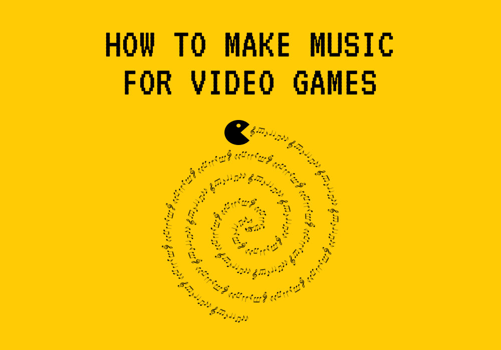 How to Make Music for Video Games