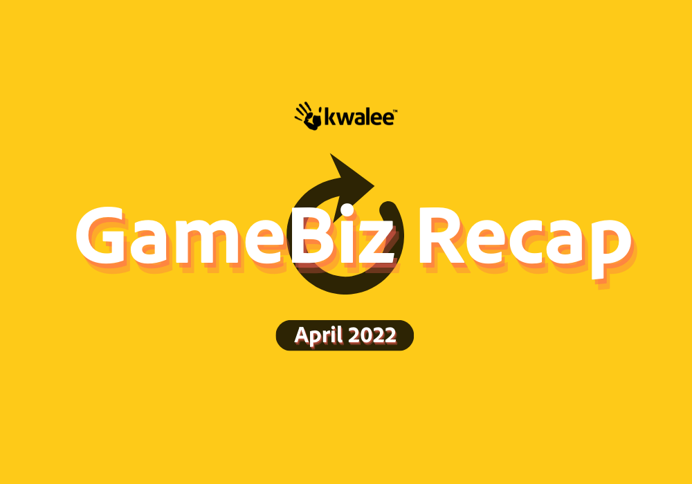 GameBiz Recap April 2022